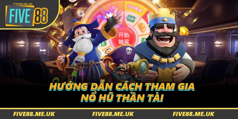 Hướng dẫn cách tham gia Nổ hũ Thần Tài