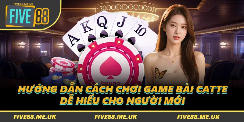 Hướng Dẫn Cách Chơi Game Bài Catte Dễ Hiểu Cho Người Mới